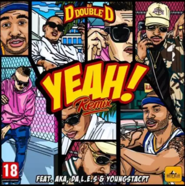 Dj D Double D - Yeah (Remix) ft. AKA, Da LES & Youngsta CPT
